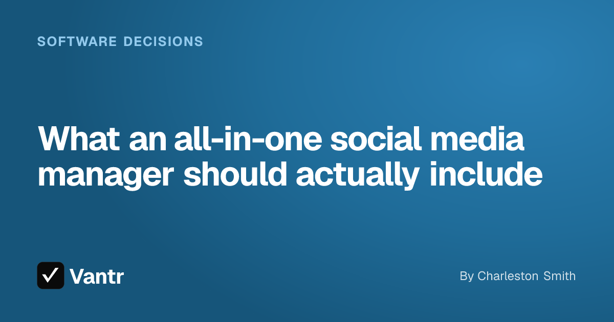 What an all-in-one social media manager should actually include, a Vantr guide