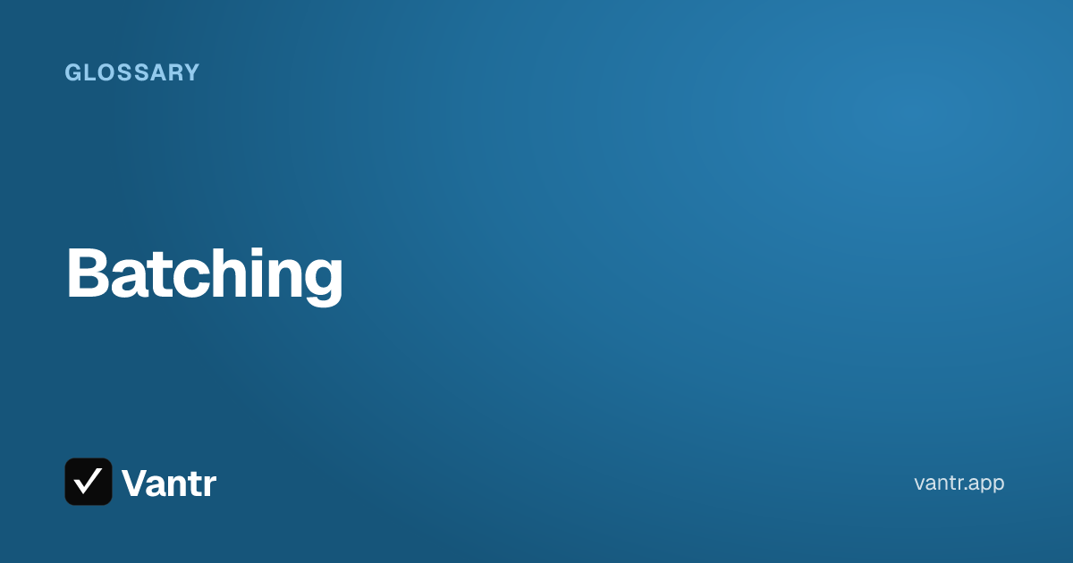 Batching, a Vantr guide