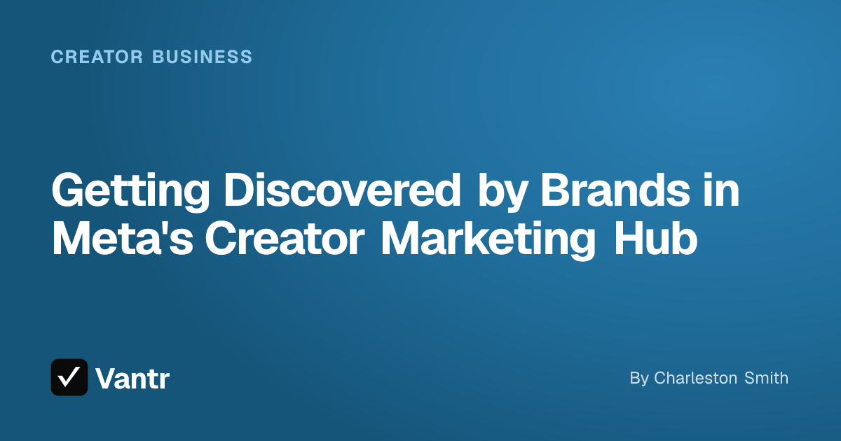 Getting Discovered by Brands in Meta's Creator Marketing Hub, a Vantr guide