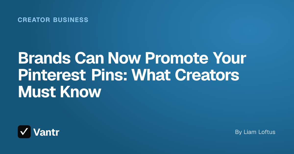 Brands Can Now Promote Your Pinterest Pins: What Creators Must Know, a Vantr guide