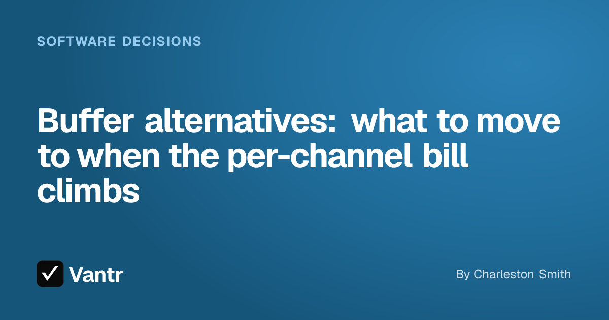 Buffer alternatives: what to move to when the per-channel bill climbs, a Vantr guide