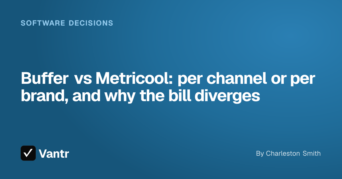 Buffer vs Metricool: per channel or per brand, and why the bill diverges, a Vantr guide