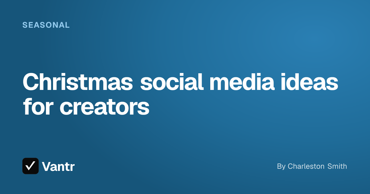 Christmas social media ideas for creators, a Vantr guide
