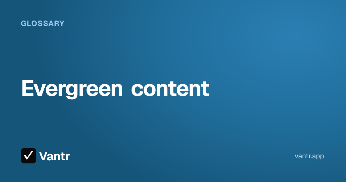 Evergreen content, a Vantr guide
