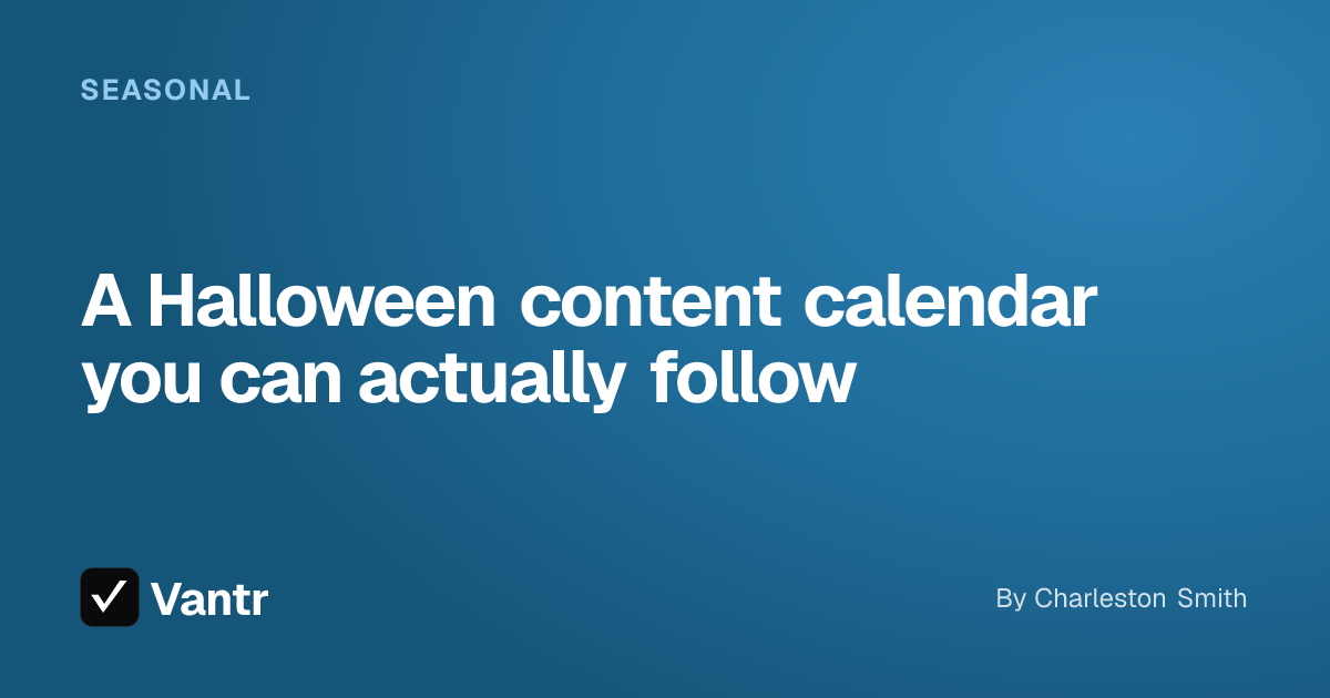 A Halloween content calendar you can actually follow, a Vantr guide