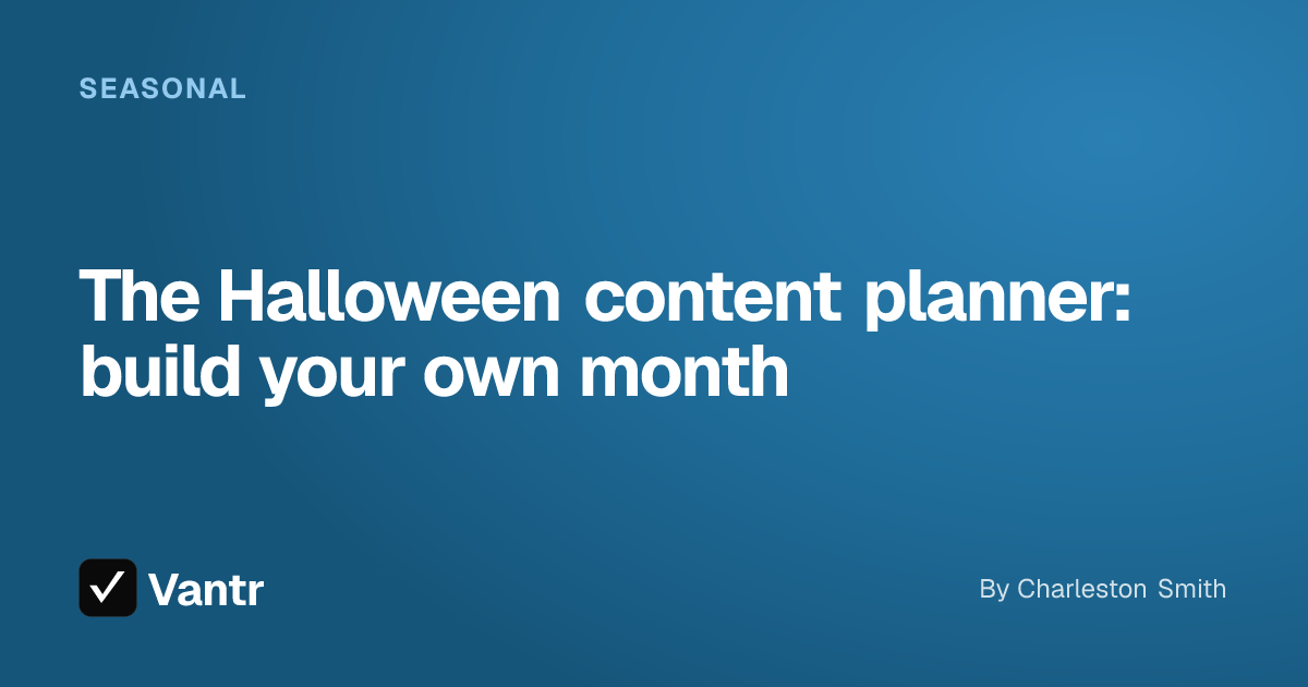 The Halloween content planner: build your own month, a Vantr guide