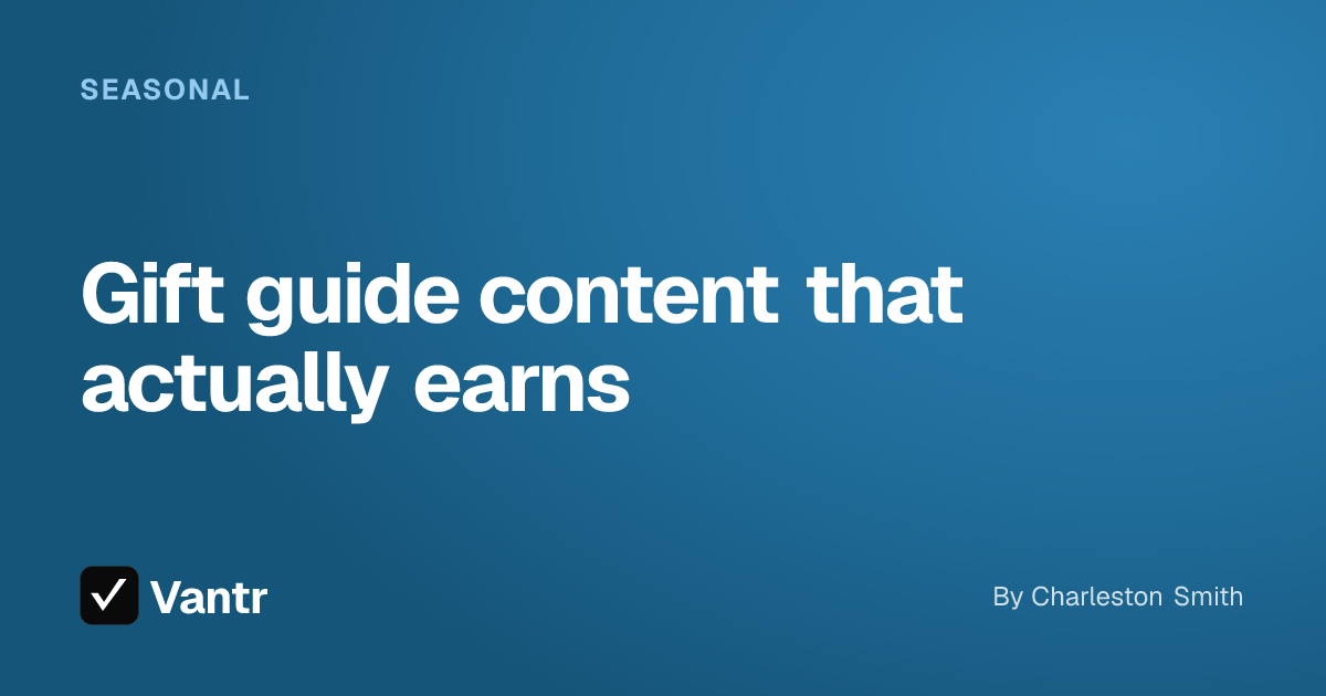 Gift guide content that actually earns, a Vantr guide