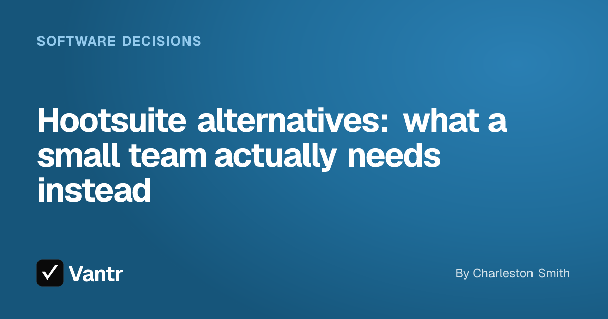 Hootsuite alternatives: what a small team actually needs instead, a Vantr guide