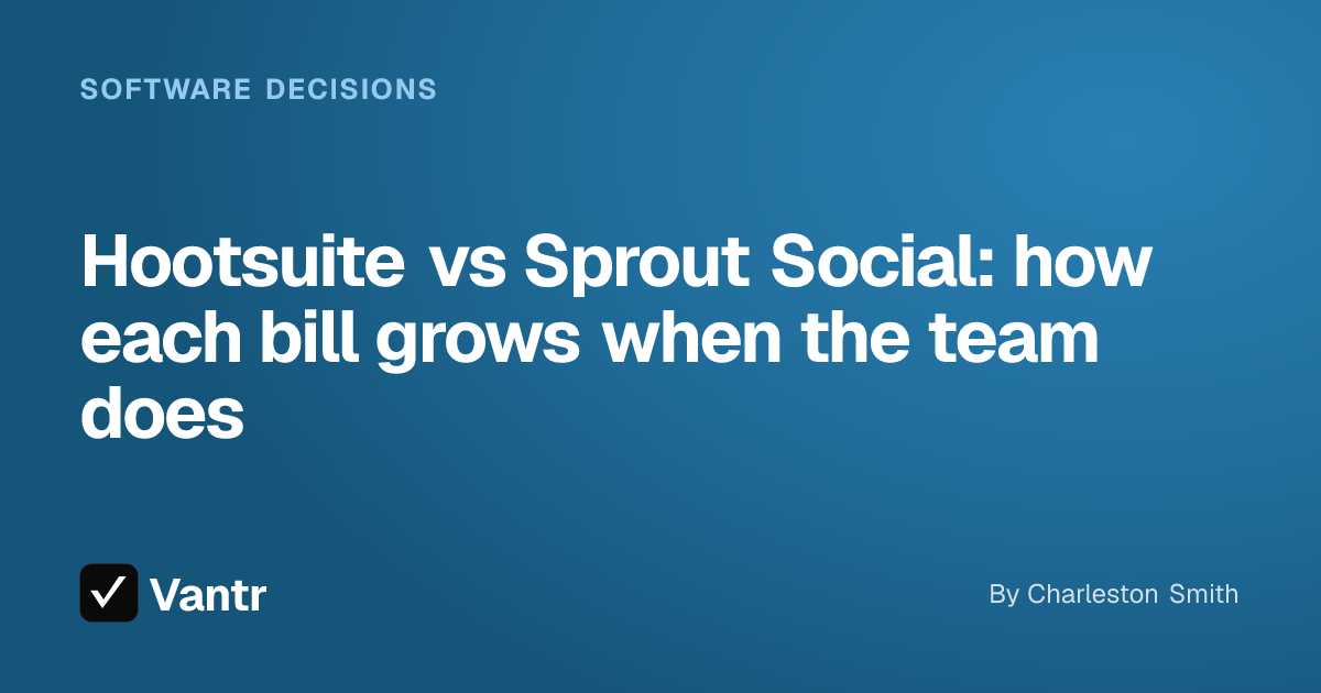 Hootsuite vs Sprout Social: how each bill grows when the team does, a Vantr guide