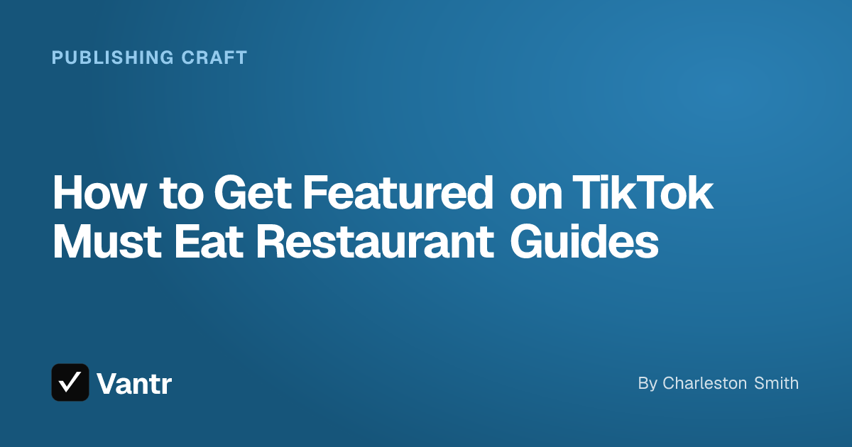 How to Get Featured on TikTok Must Eat Restaurant Guides, a Vantr guide