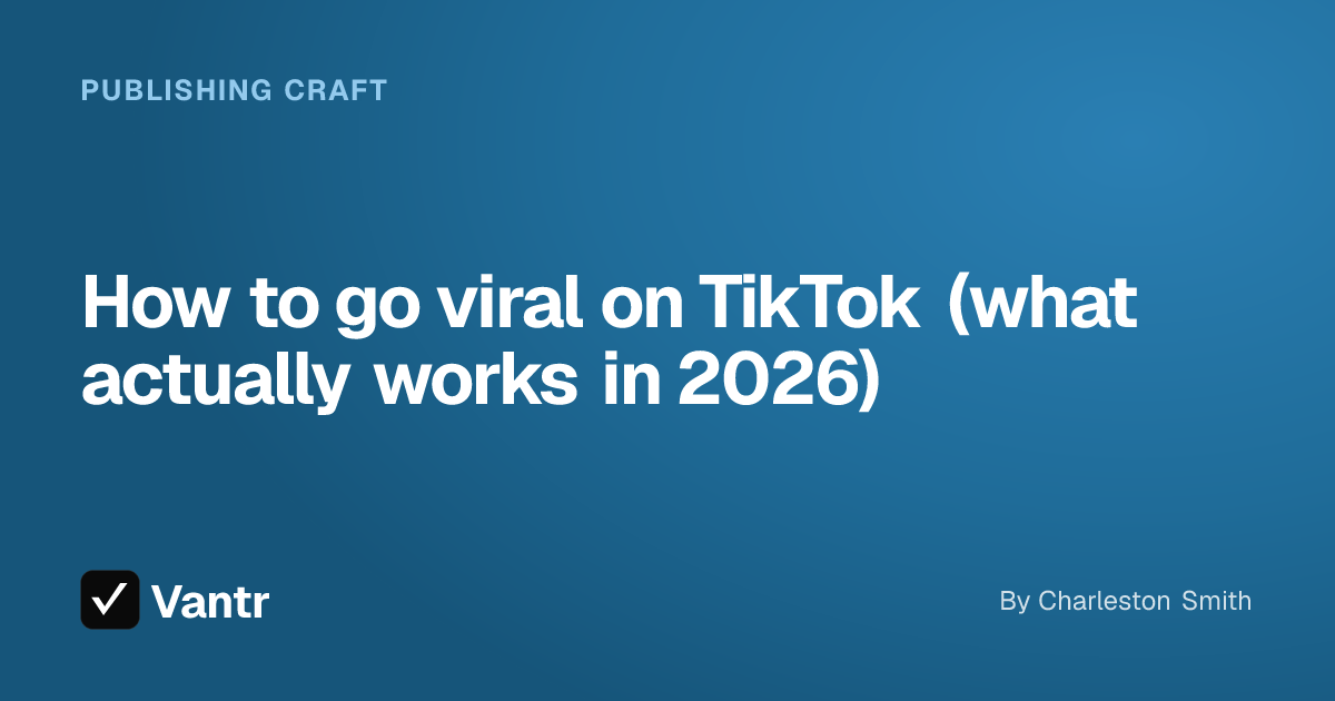 How to go viral on TikTok (what actually works in 2026), a Vantr guide