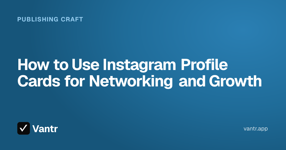 How to Use Instagram Profile Cards for Networking and Growth, a Vantr guide