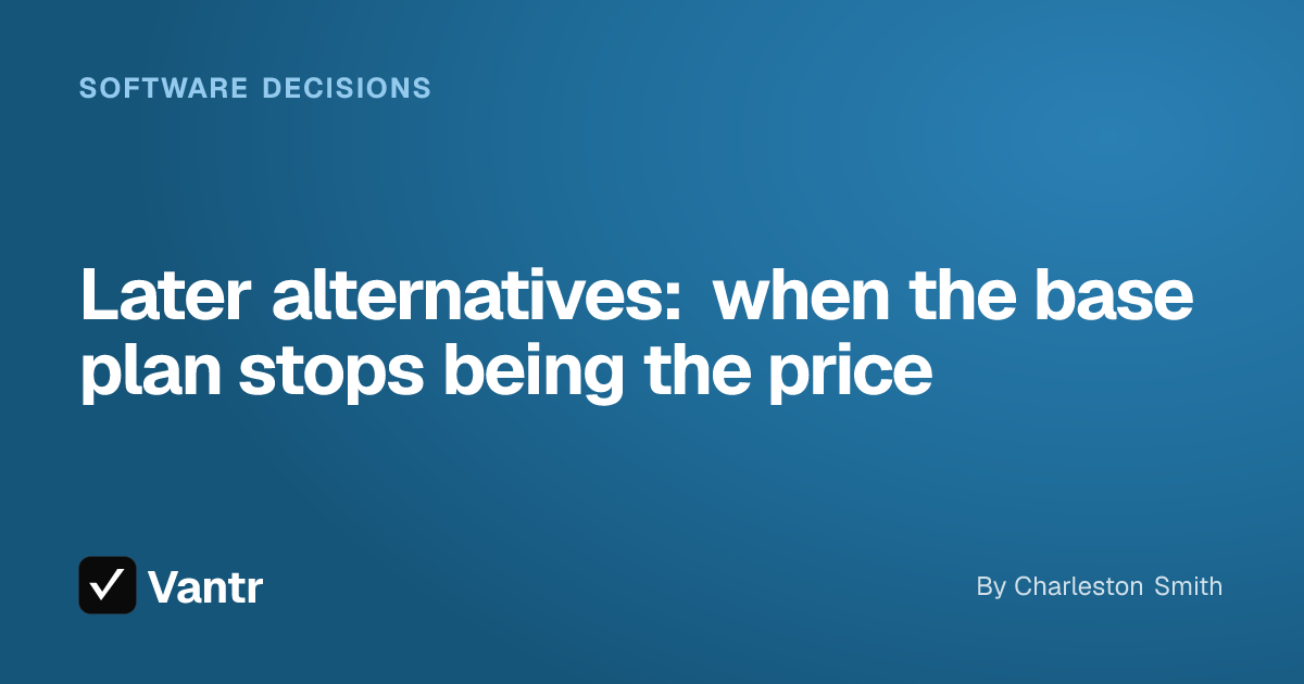 Later alternatives: when the base plan stops being the price, a Vantr guide
