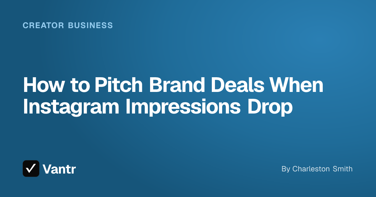 How to Pitch Brand Deals When Instagram Impressions Drop, a Vantr guide