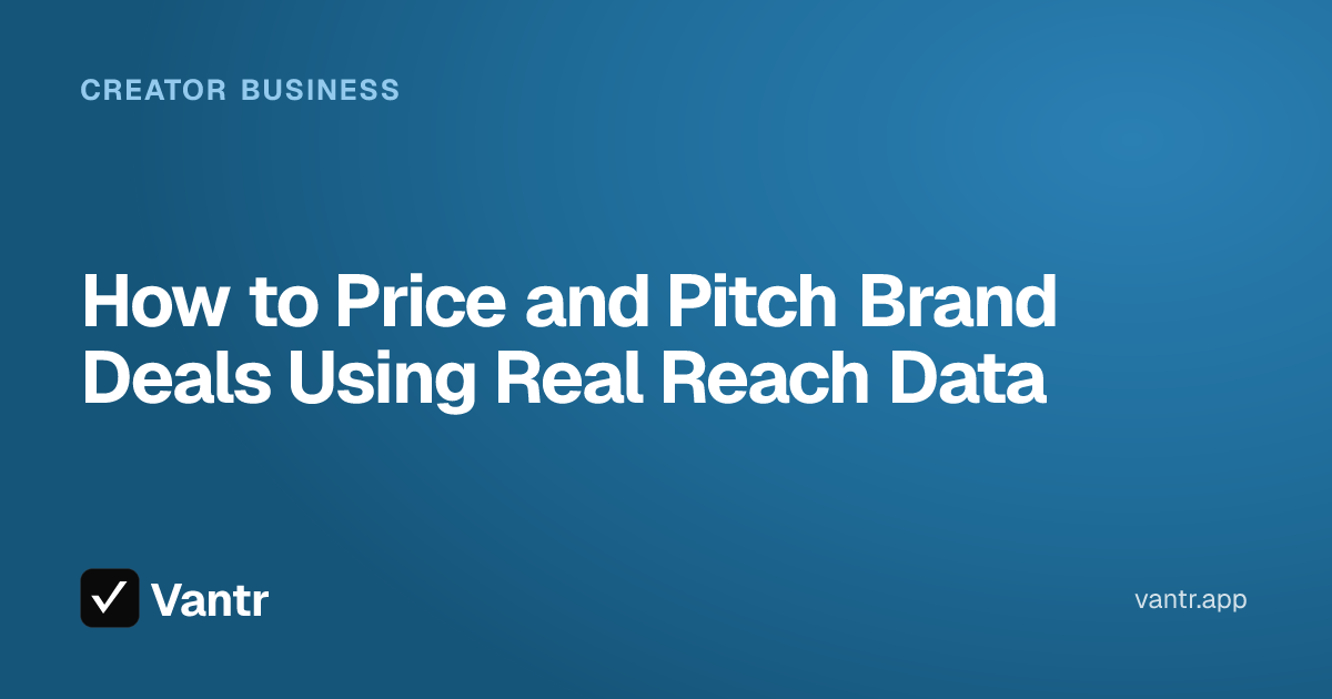 How to Price and Pitch Brand Deals Using Real Reach Data, a Vantr guide