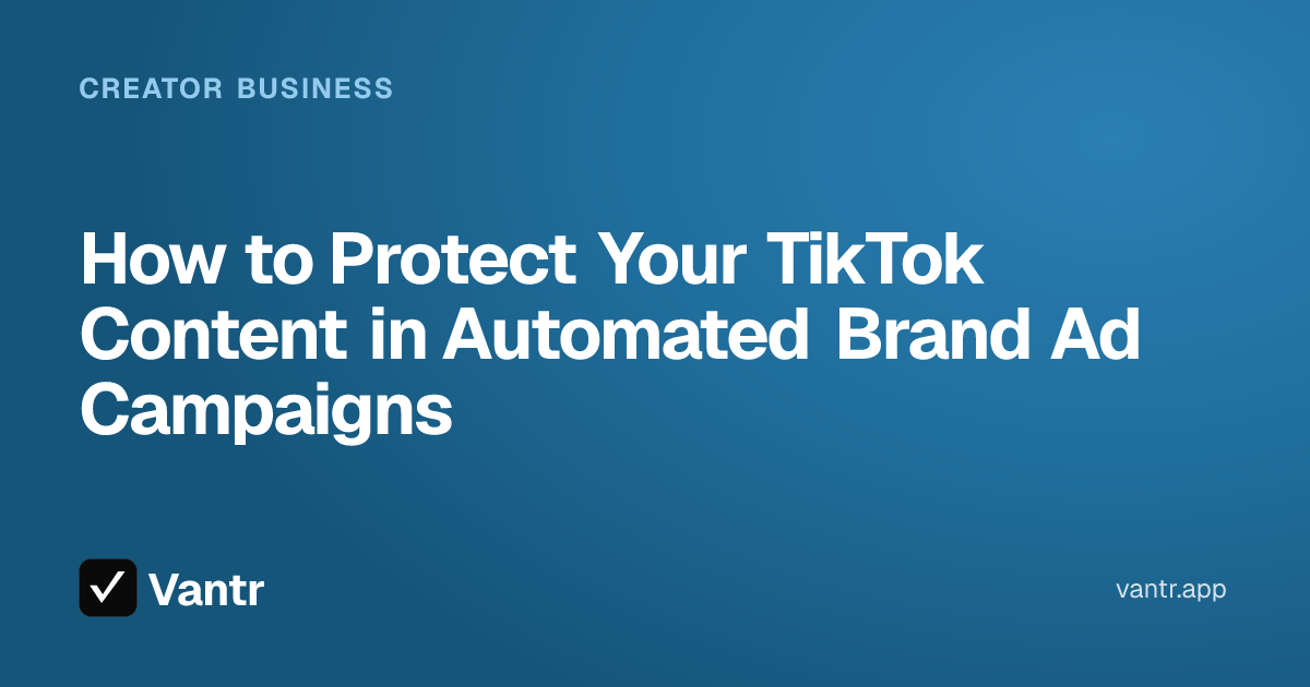 How to Protect Your TikTok Content in Automated Brand Ad Campaigns, a Vantr guide