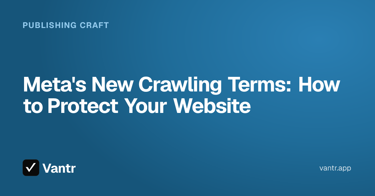 Meta's New Crawling Terms: How to Protect Your Website, a Vantr guide
