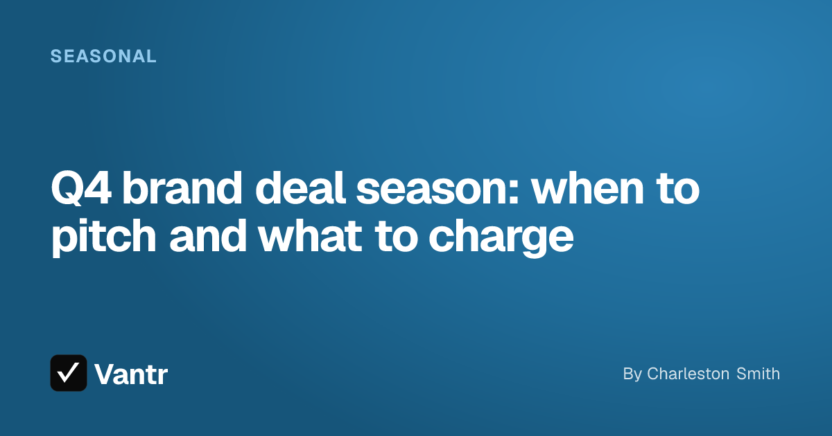 Q4 brand deal season: when to pitch and what to charge, a Vantr guide