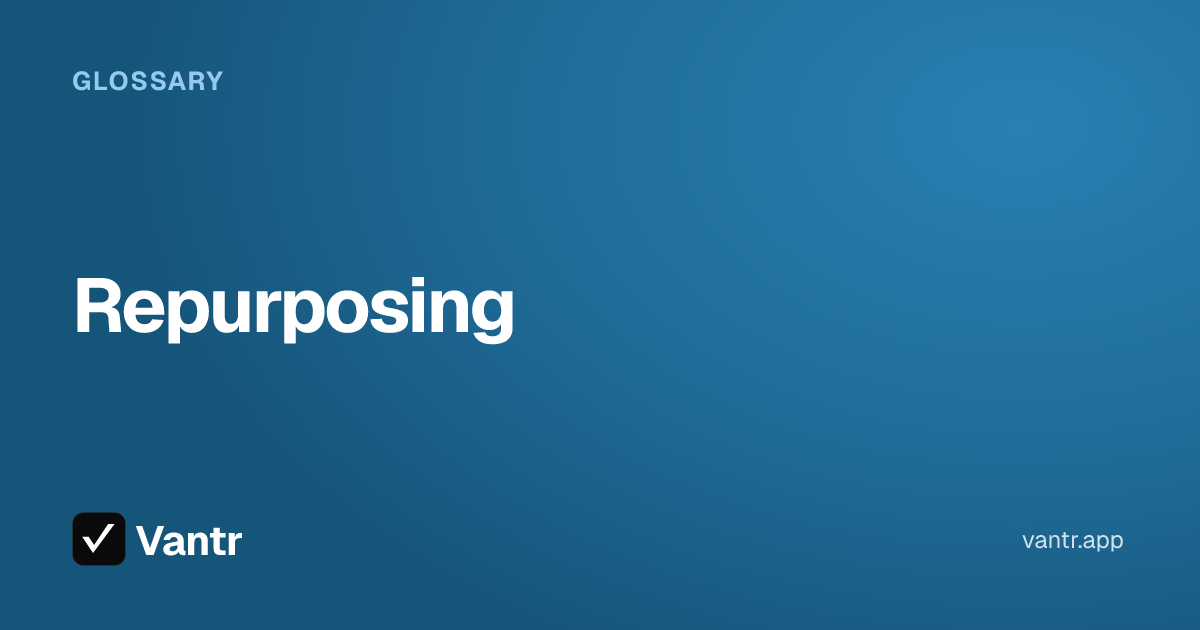 Repurposing, a Vantr guide