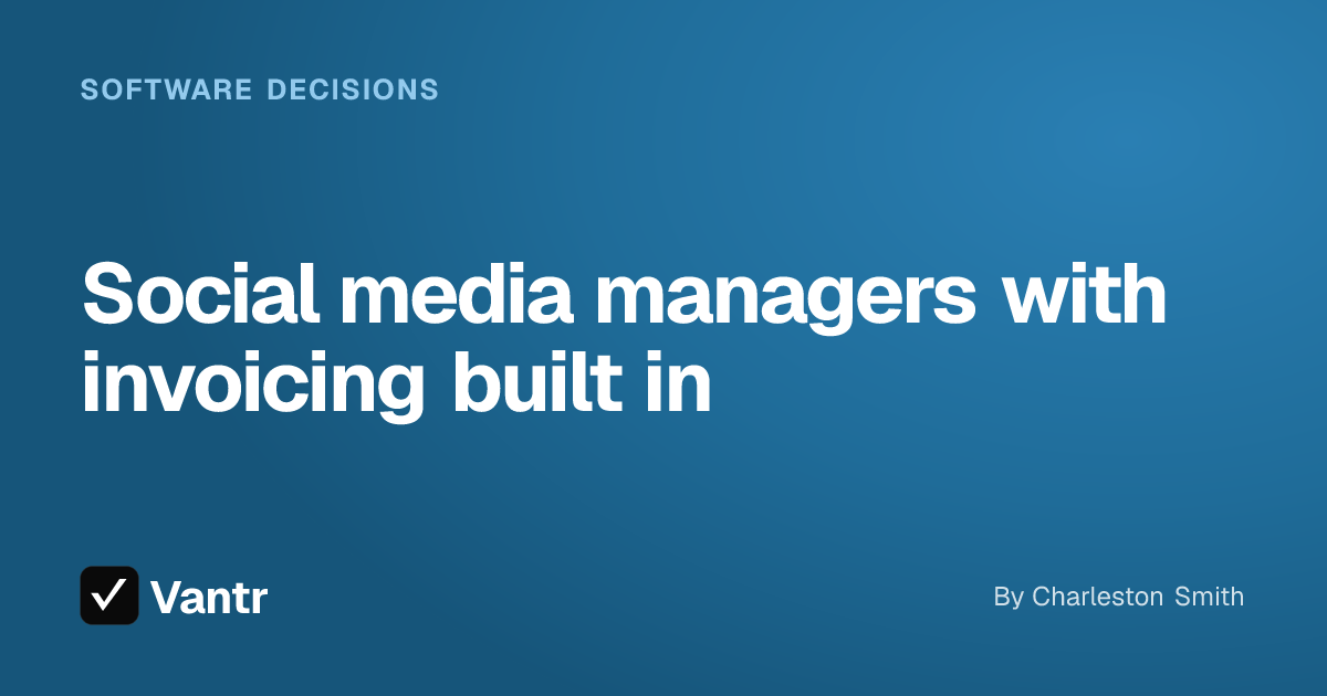 Social media managers with invoicing built in, a Vantr guide