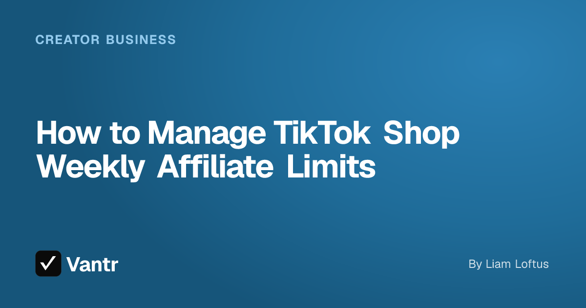 How to Manage TikTok Shop Weekly Affiliate Limits, a Vantr guide