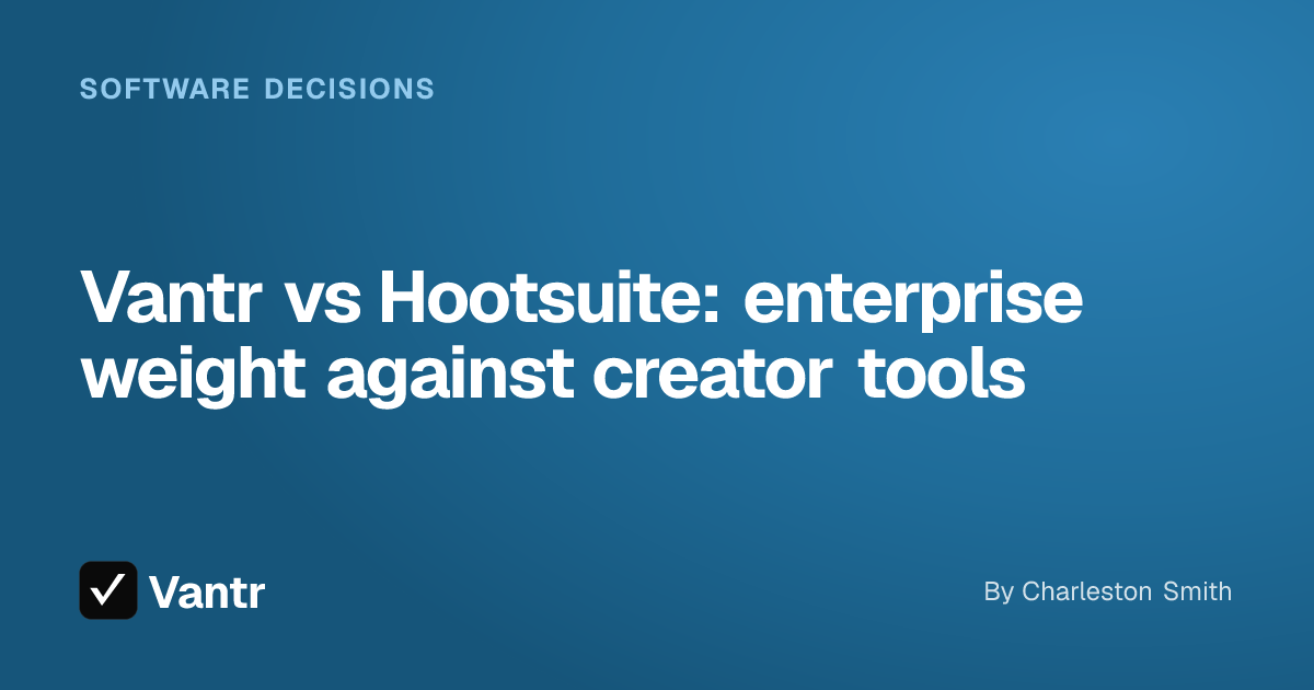 Vantr vs Hootsuite: enterprise weight against creator tools, a Vantr guide