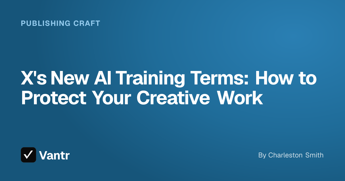 X's New AI Training Terms: How to Protect Your Creative Work, a Vantr guide