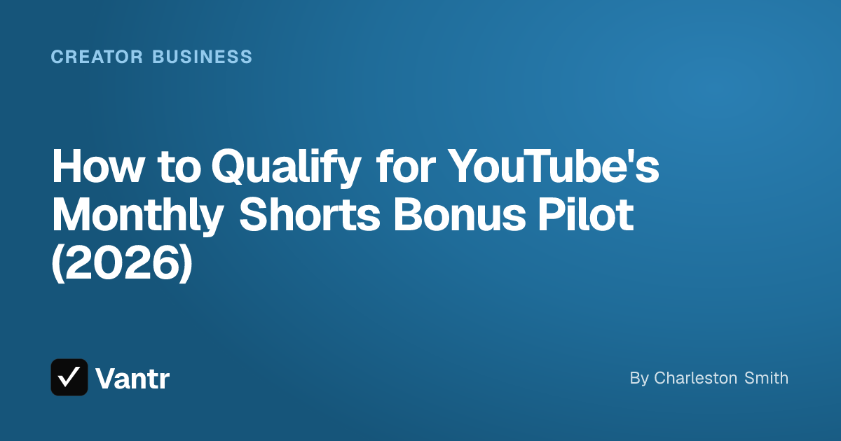 How to Qualify for YouTube's Monthly Shorts Bonus Pilot (2026), a Vantr guide